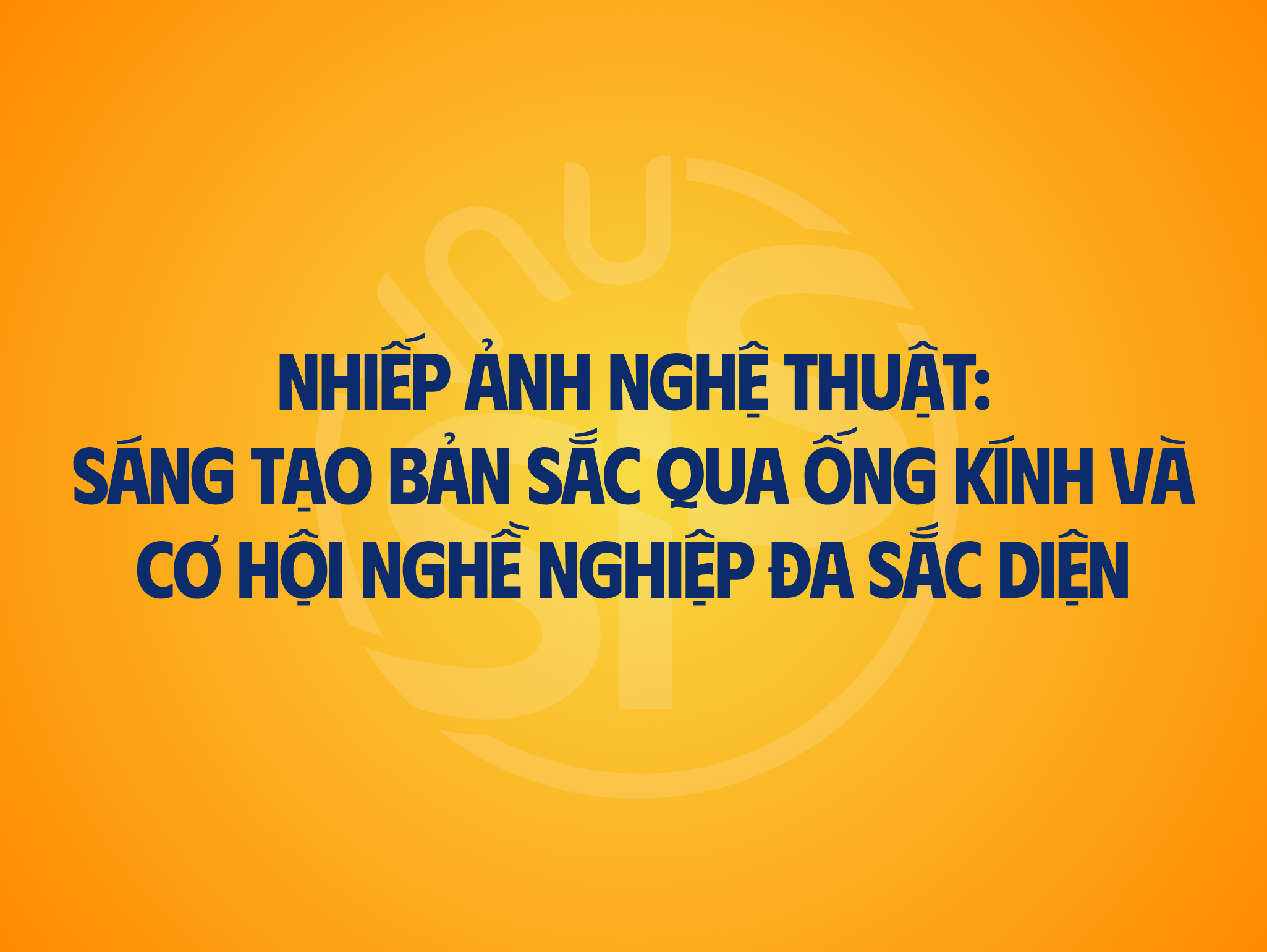  Nhiếp ảnh nghệ thuật: Sáng tạo bản sắc qua ống kính và cơ hội nghề nghiệp đa sắc diện